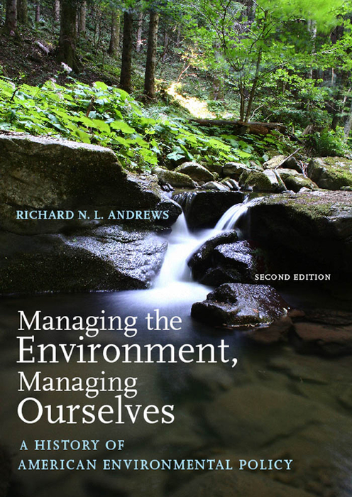 Book Managing the Environment, Managing Ourselves: A History of American Environmental Policy free