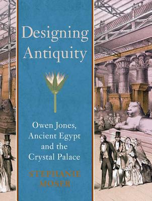 Book Designing Antiquity: Owen Jones, Ancient Egypt and the Crystal Palace (Paul Mellon Centre for Studies in British Art) free