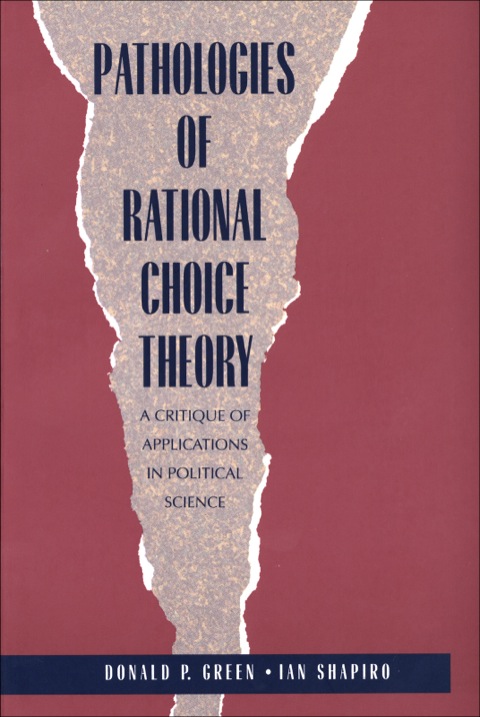 Book Pathologies of Rational Choice Theory: A Critique of Applications in Political Science free