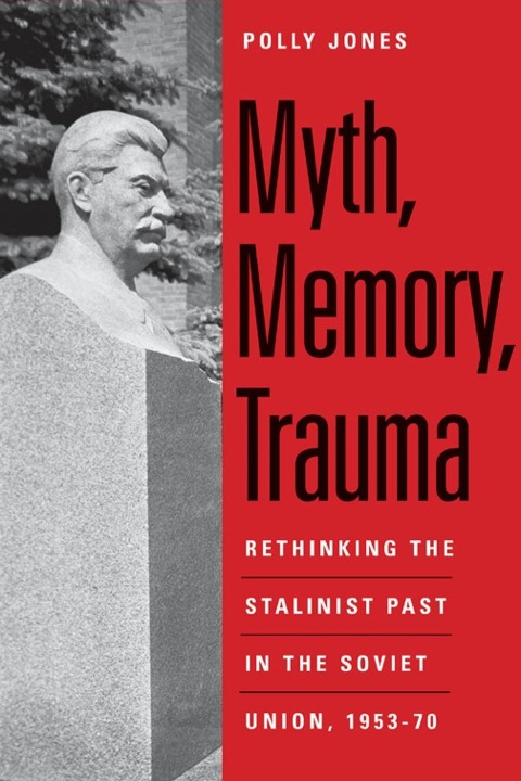 Book Myth, Memory, Trauma: Rethinking the Stalinist Past in the Soviet Union, 1953-70 free