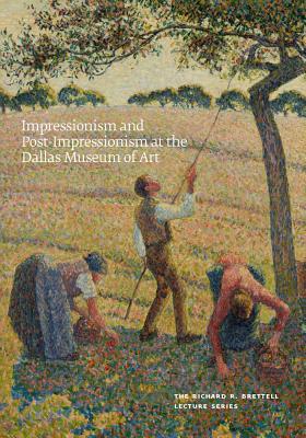 Book Impressionism and Post-Impressionism at the Dallas Museum of Art: The Richard R. Brettell Lecture Series free