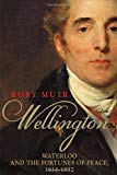 Book Wellington: Waterloo and the Fortunes of Peace 1814–1852 free