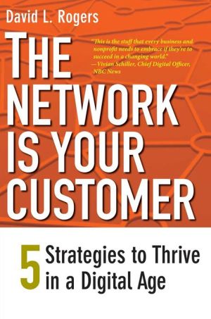 Book The Network Is Your Customer: Five Strategies to Thrive in a Digital Age free