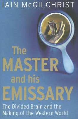 Book The Master and His Emissary: The Divided Brain and the Making of the Western World free
