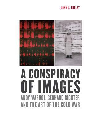 Book A Conspiracy of Images: Andy Warhol, Gerhard Richter, and the Art of the Cold War free