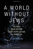 Book A World Without Jews: The Nazi Imagination from Persecution to Genocide free
