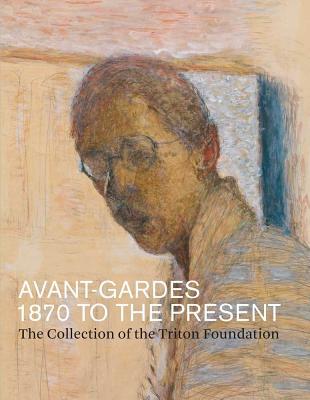 Book Avant-gardes, 1870 To The Present: The Collection Of The Triton Foundation free