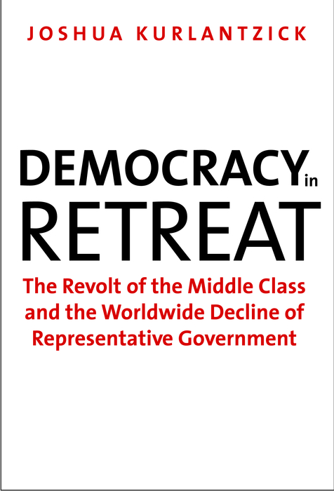 Book Democracy in Retreat: The Revolt of the Middle Class and the Worldwide Decline of Representative Government (Council on Foreign Relations Books) free