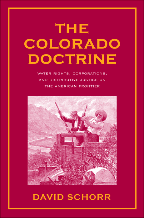 Book The Colorado Doctrine: Water Rights, Corporations, and Distributive Justice on the American Frontier (Yale Law Library Series in Legal History and Reference) free