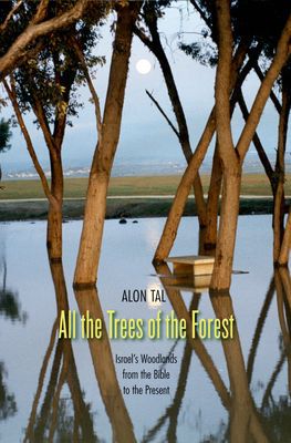 Book All the Trees of the Forest: Israel’s Woodlands from the Bible to the Present (Yale Agrarian Studies Series) free