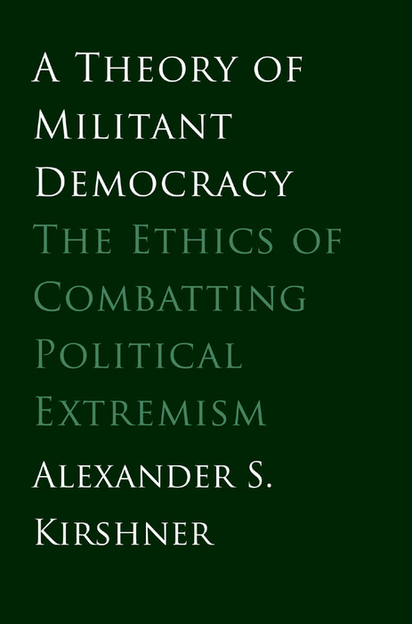 Book A Theory of Militant Democracy: The Ethics of Combatting Political Extremism free