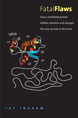 Book Fatal Flaws: How a Misfolded Protein Baffled Scientists and Changed the Way We Look at the Brain free