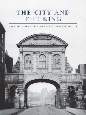 Book The City and the King: Architecture and Politics in Restoration London free
