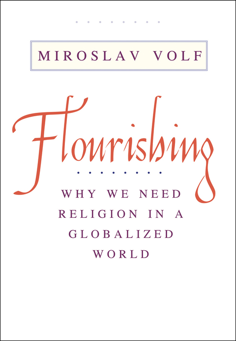 Book Flourishing: Why We Need Religion in a Globalized World free