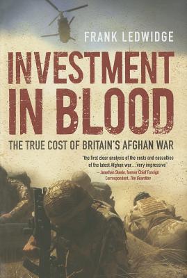 Book Investment in Blood: The True Cost of Britain’s Afghan War free