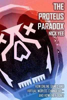 Book The Proteus Paradox: How Online Games and Virtual Worlds Change Us―And How They Don't free
