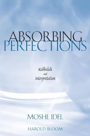Book Absorbing Perfections: Kabbalah and Interpretation free