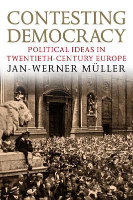 Book Contesting Democracy: Political Ideas in Twentieth-Century Europe free