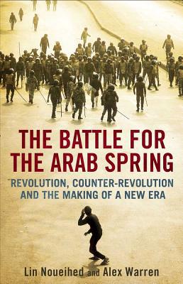 Book The Battle for the Arab Spring: Revolution, Counter-Revolution and the Making of a New Era free
