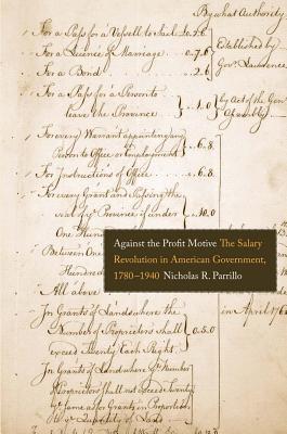 Book Against the Profit Motive: The Salary Revolution in American Government, 1780-1940 (Yale Law Library Series in Legal History and Reference) free