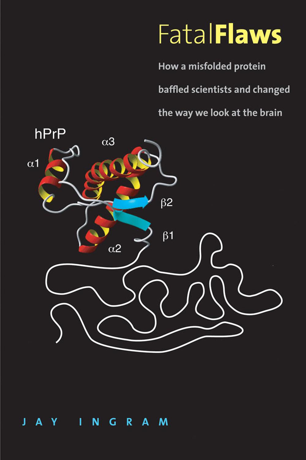 Book Fatal Flaws: How a Misfolded Protein Baffled Scientists and Changed the Way We Look at the Brain free