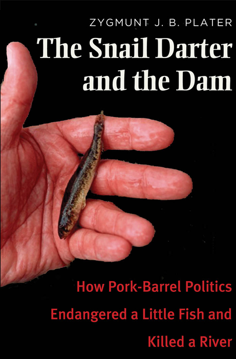 Book The Snail Darter and the Dam: How Pork-Barrel Politics Endangered a Little Fish and Killed a River free