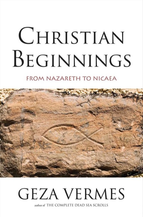 Book Christian Beginnings: From Nazareth to Nicaea free