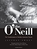 Book The O'Neill: The Transformation of Modern American Theater free
