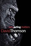 Book Why Acting Matters (Why X Matters Series) free