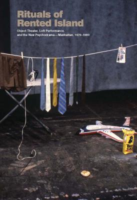 Book Rituals of Rented Island: Object Theater, Loft Performance, and the New Psychodrama―Manhattan, 1970–1980 (Whitney Museum, New York Exhibition Catalogues) free