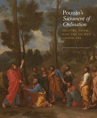 Book Poussin's Sacrament of Ordination: History, Faith, and the Sacred Landscape (Kimbell Masterpiece Series) free