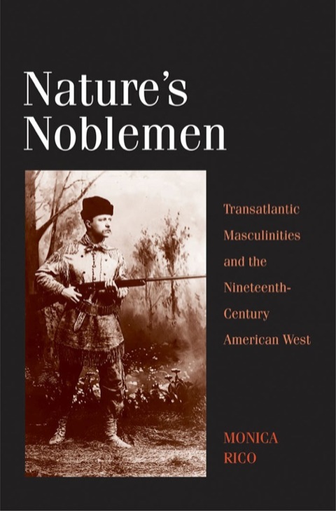 Book Nature's Noblemen: Transatlantic Masculinities and the Nineteenth-Century American West free