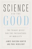 Book Science and the Good: The Tragic Quest for the Foundations of Morality (Foundational Questions in Science) free