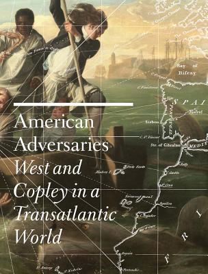 Book American Adversaries: West and Copley in a Transatlantic World free