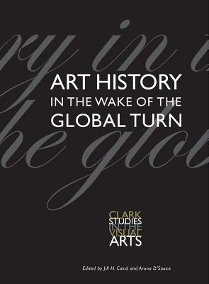 Book Art History in the Wake of the Global Turn (Clark Studies in the Visual Arts) free