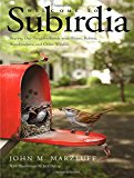 Book Welcome to Subirdia: Sharing Our Neighborhoods with Wrens, Robins, Woodpeckers, and Other Wildlife free