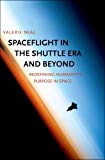 Book Spaceflight in the Shuttle Era and Beyond: Redefining Humanity's Purpose in Space free