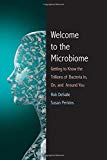 Book Welcome to the Microbiome: Getting to Know the Trillions of Bacteria and Other Microbes In, On, and Around You free