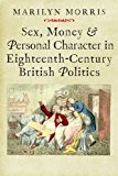Book Sex, Money And Personal Character In Eighteenth-century British Politics (the Lewis Walpole Series In Eighteenth-century Culture And History) free