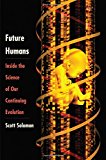 Book Future Humans: Inside the Science of Our Continuing Evolution free