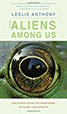 Book The Aliens Among Us: How Invasive Species Are Transforming the Planet―and Ourselves free