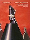 Book Futures of Surrealism: Myth, Science Fiction, and Fantastic Art in France, 1936–1969 free