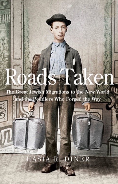Book Roads Taken: The Great Jewish Migrations to the New World and the Peddlers Who Forged the Way free