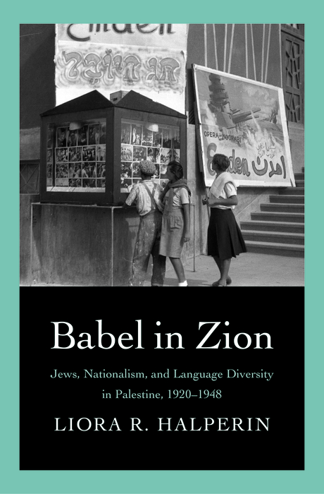 Book Babel in Zion: Jews, Nationalism, and Language Diversity in Palestine, 1920-1948 free