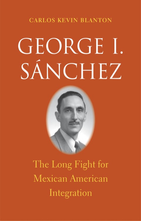Book George I. Sánchez: The Long Fight for Mexican American Integration (The Lamar Series in Western History) free