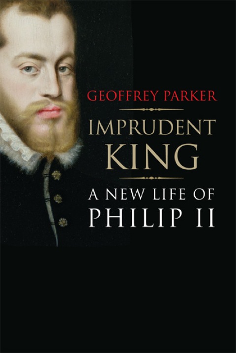 Book Imprudent King: A New Life of Philip II free