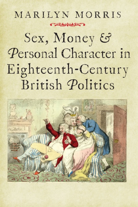 Book Sex, Money and Personal Character in Eighteenth-Century British Politics (The Lewis Walpole Series in Eighteenth-Century Culture and History) free