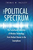 Book The Political Spectrum: The Tumultuous Liberation of Wireless Technology, from Herbert Hoover to the Smartphone free