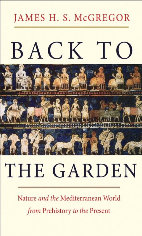 Book Back to the Garden: Nature and the Mediterranean World from Prehistory to the Present free