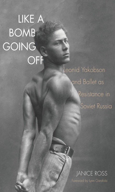 Book Like a Bomb Going Off: Leonid Yakobson and Ballet as Resistance in Soviet Russia free